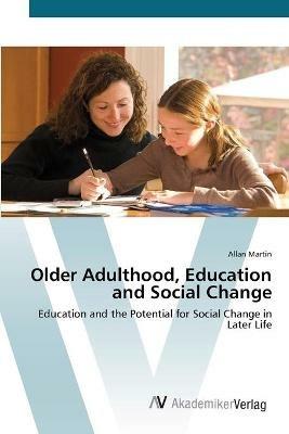 Older Adulthood, Education and Social Change - Allan Martin - cover