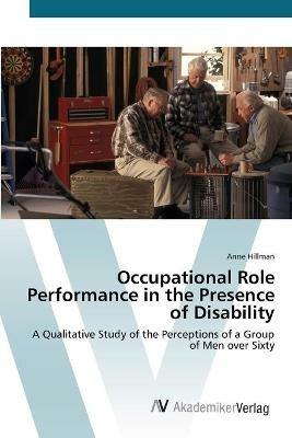 Occupational Role Performance in the Presence of Disability - Anne Hillman - cover