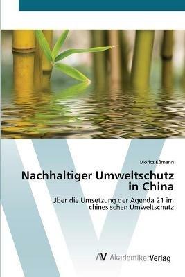 Nachhaltiger Umweltschutz in China - Moritz Essmann - Libro in lingua  inglese - AV Akademikerverlag - | IBS