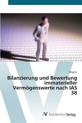 Bilanzierung und Bewertung immaterieller Vermoegenswerte nach IAS 38 - Bing Xu - cover