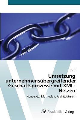 Umsetzung unternehmensubergreifender Geschaftsprozesse mit XML-Netzen - Yu Li - cover