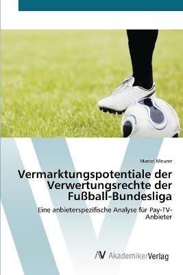 Vermarktungspotentiale der Verwertungsrechte der Fussball-Bundesliga - Marcel Meurer - cover