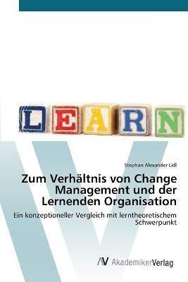 Zum Verhaltnis von Change Management und der Lernenden Organisation -  Stephan Alexander LIDL - Libro in lingua inglese - AV Akademikerverlag - |  IBS