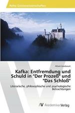 Kafka: Entfremdung und Schuld in Der Prozess und Das Schloss