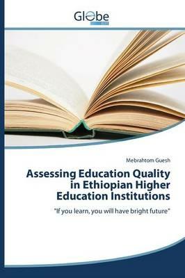 Assessing Education Quality in Ethiopian Higher Education Institutions - Guesh Mebrahtom - cover