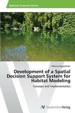 Development of a Spatial Decision Support System for Habitat Modeling