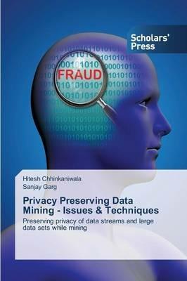 Privacy Preserving Data Mining - Issues & Techniques - Hitesh Chhinkaniwala,Sanjay Garg - cover