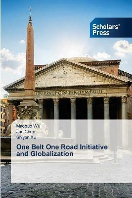 One Belt One Road Initiative and Globalization - Maoguo Wu,Jun Chen,Shiyan Xu - cover