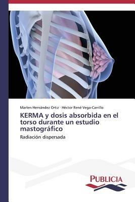 KERMA y dosis absorbida en el torso durante un estudio mastografico - Hernandez Ortiz Marlen,Vega-Carrillo Hector Rene - cover