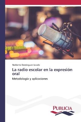 La radio escolar en la expresi?n oral - Norberto Dom?nguez Jurado - cover