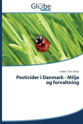 Pesticider I Danmark - Miljo Og Forvaltning - Friis Olsen Anders - cover