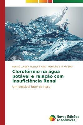 Cloroformio na agua potavel e relacao com Insuficiencia Renal - Nogueira Hayd Ramao Luciano,B - cover