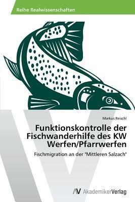 Funktionskontrolle der Fischwanderhilfe des KW Werfen/Pfarrwerfen - Reischl Markus - cover