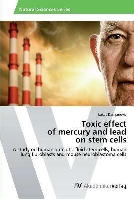 Toxic effect of mercury and lead on stem cells - Lukas Damjanovic - cover