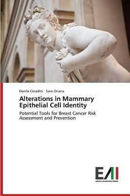 Alterations in Mammary Epithelial Cell Identity - Coradini Danila,Oriana Saro - cover