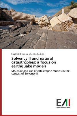 Solvency II and Natural Catastrophes: A Focus on Earthquake Models - Dissegna Eugenio,Bicci Alessandro - cover