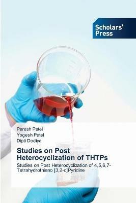 Studies on Post Heterocyclization of THTPs - Paresh Patel,Yogesh Patel,Dipti Dodiya - cover