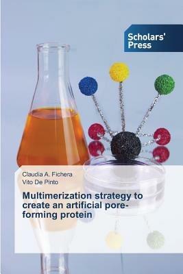 Multimerization strategy to create an artificial pore-forming protein - Fichera Claudia a,de Pinto Vito - cover