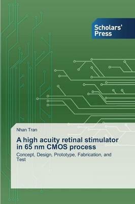 A high acuity retinal stimulator in 65 nm CMOS process - Tran Nhan - cover