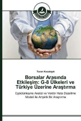 Borsalar Arasinda Etkilesim: G-8 UElkeleri ve Turkiye UEzerine Arastirma - Turan Kocabiyik - cover