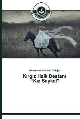 Kirgiz Halk Destani Kiz Saykal - Muhammet Nurullah Cicioglu - cover