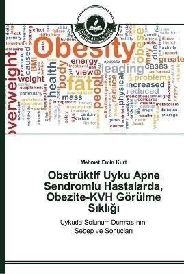 Obstruktif Uyku Apne Sendromlu Hastalarda, Obezite-KVH Goerulme Sikligi - Mehmet Emin Kurt - cover