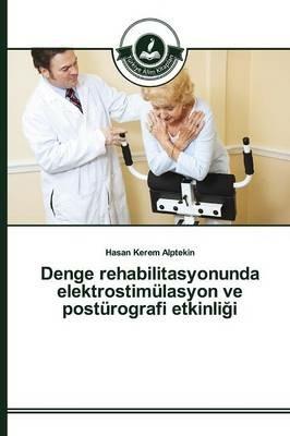 Denge rehabilitasyonunda elektrostimulasyon ve posturografi etkinligi - Alptekin Hasan Kerem - cover