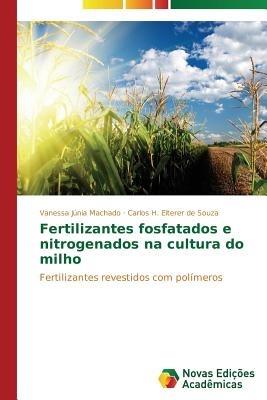 Fertilizantes fosfatados e nitrogenados na cultura do milho - Machado Vanessa Junia,Eiterer de Souza Carlos H - cover