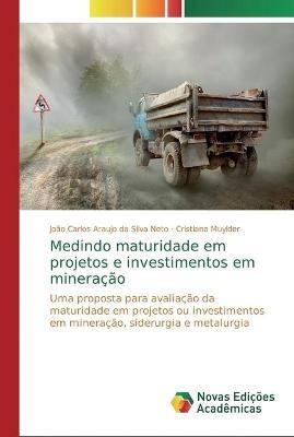 Medindo maturidade em projetos e investimentos em mineracao - Joao Carlos Araujo Da Silva Neto,Cristiana Muylder - cover
