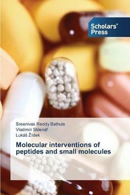 Molecular interventions of peptides and small molecules - Sreenivas Reddy Bathula,Vladimir Sklenar,Lukas Zidek - cover