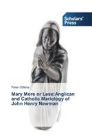 Mary More or Less: Anglican and Catholic Mariology of John Henry Newman - Peter Gittens - cover