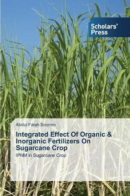 Integrated Effect Of Organic & Inorganic Fertilizers On Sugarcane Crop - Abdul Fatah Soomro - cover