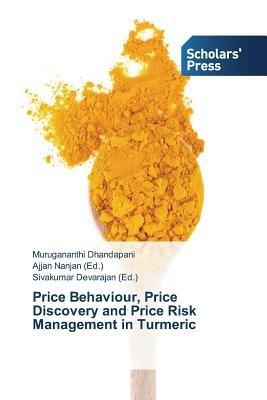 Price Behaviour, Price Discovery and Price Risk Management in Turmeric - Murugananthi Dhandapani - cover