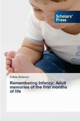 Remembering Infancy: Adult memories of the first months of life - Cathie Simpson - cover