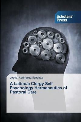A Latino/a Clergy Self Psychology Hermeneutics of Pastoral Care - Jesus Rodriguez Sanchez - cover