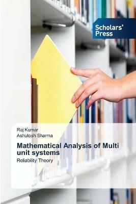 Mathematical Analysis of Multi unit systems - Raj Kumar,Ashutosh Sharma - cover