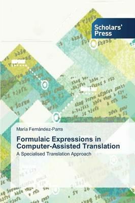 Formulaic Expressions in Computer-Assisted Translation - Maria Fernandez-Parra - cover