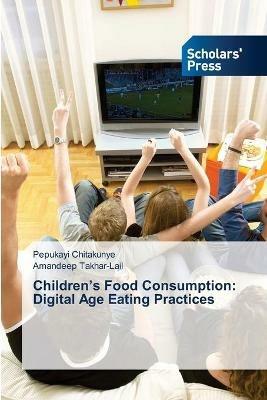 Children's Food Consumption: Digital Age Eating Practices - Pepukayi Chitakunye,Amandeep Takhar-Lail - cover