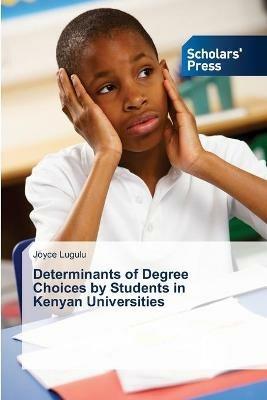 Determinants of Degree Choices by Students in Kenyan Universities - Joyce Lugulu - cover