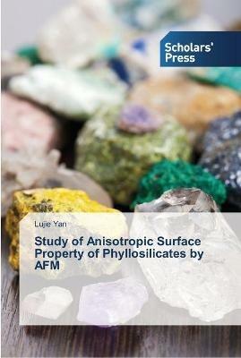 Study of Anisotropic Surface Property of Phyllosilicates by AFM - Lujie Yan - cover