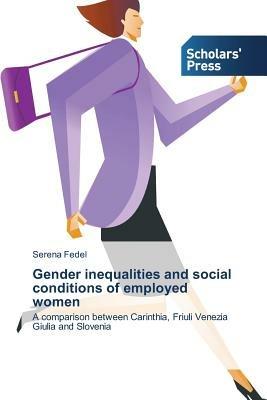 Gender inequalities and social conditions of employed women - Serena Fedel - cover