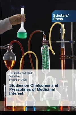 Studies on Chalcones and Pyrazolines of Medicinal Interest - Taslimahemad Khatri,Vijay Ram,Pragnesh Dave - cover