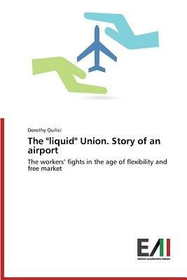 The Liquid Union. Story of an Airport - Quilici Dorothy - cover