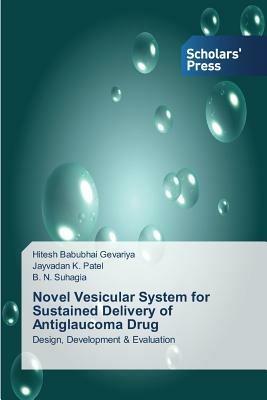 Novel Vesicular System for Sustained Delivery of Antiglaucoma Drug - Hitesh Babubhai Gevariya,Jayvadan K Patel,B N Suhagia - cover