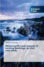 Reducing life cycle impacts of existing dwellings: An Irish case study