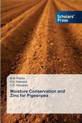 Moisture Conservation and Zinc for Pigeonpea - B M Patolia,R K Mathukia,V D Khanpara - cover