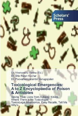 Toxicological Emergencies: A to Z Encyclopaedia of Poison & Antidotes - Shiv Ratan Kochar,Poovathumparambil Venugopalan - cover