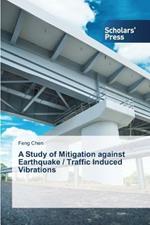 A Study of Mitigation against Earthquake / Traffic Induced Vibrations
