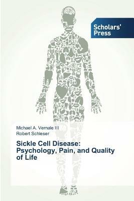 Sickle Cell Disease: Psychology, Pain, and Quality of Life - Vernale III Michael a,Schleser Robert - cover