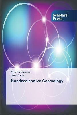 Nondecelerative Cosmology - Miroslav Sukenik,Jozef Sima - cover